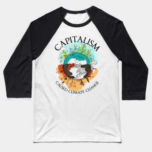 Capitalism Caused Climate Change Socialist Environment Earth Baseball T-Shirt